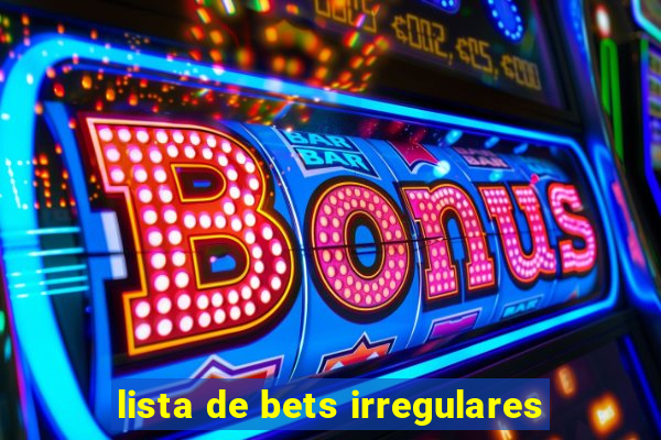 lista de bets irregulares